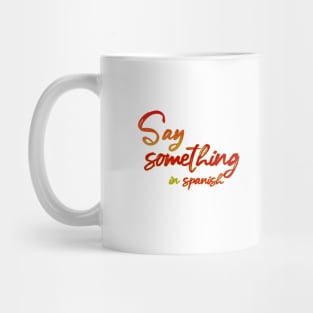 Say something in Spanish Mug